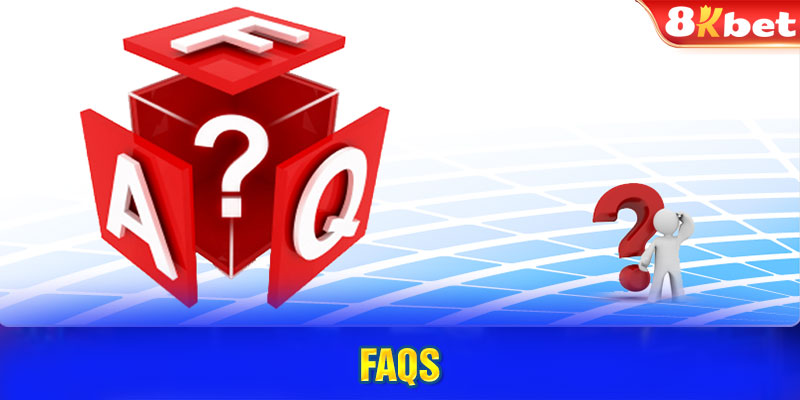 FAQs - Câu hỏi khách hàng hay thắc mắc về 8KBET